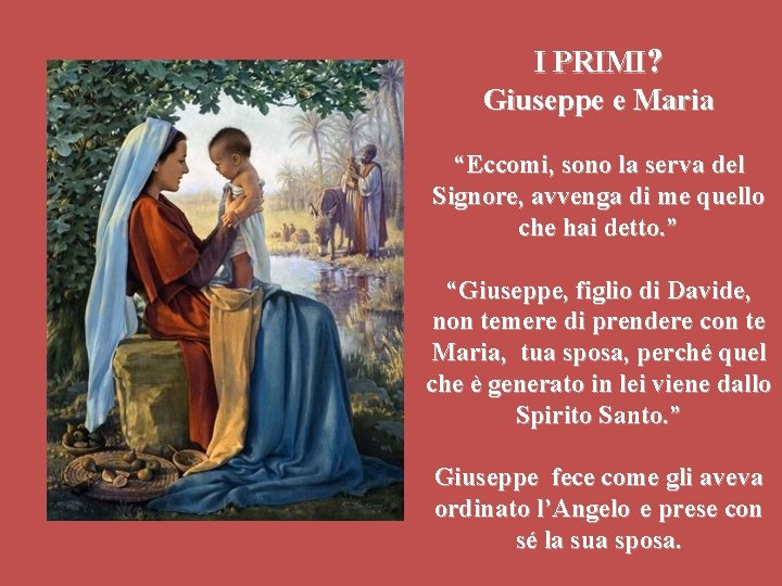 I PRIMI? Giuseppe e Maria “Eccomi, sono la serva del Signore, avvenga di me