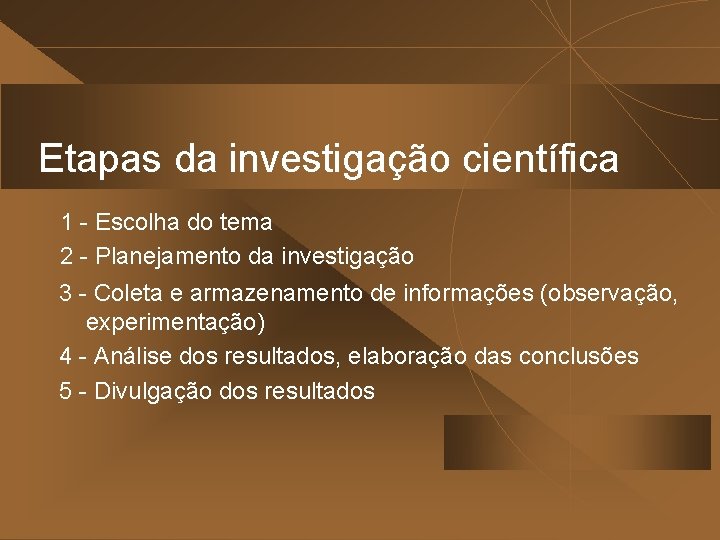 Etapas da investigação científica 1 - Escolha do tema 2 - Planejamento da investigação