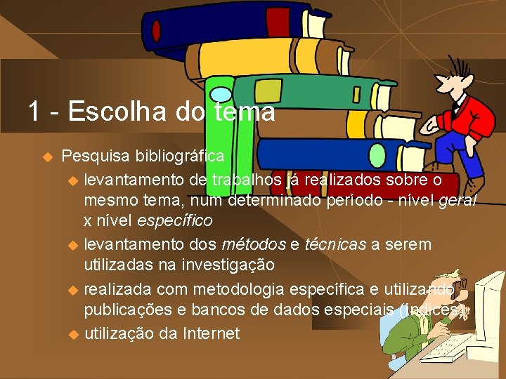 1 - Escolha do tema u Pesquisa bibliográfica u levantamento de trabalhos já realizados