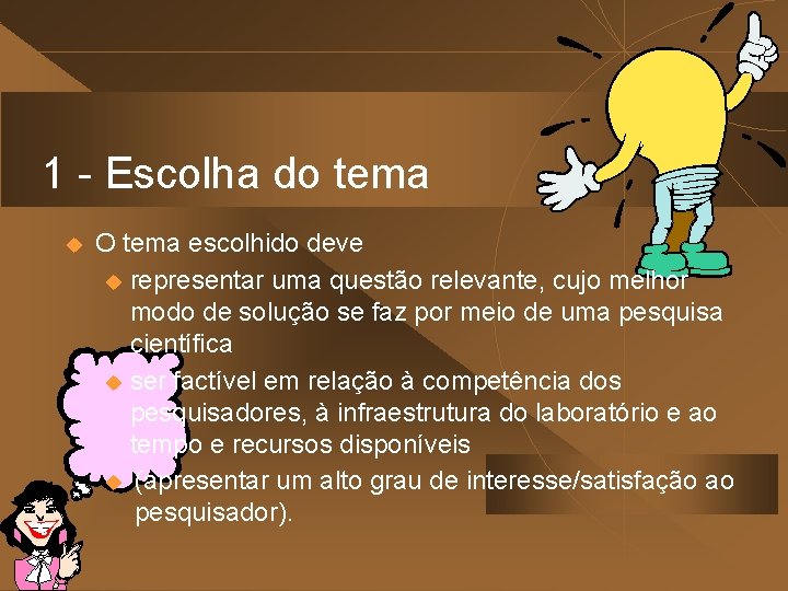 1 - Escolha do tema u O tema escolhido deve u representar uma questão