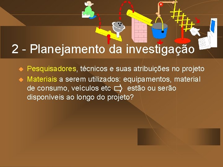 2 - Planejamento da investigação u u Pesquisadores, técnicos e suas atribuições no projeto