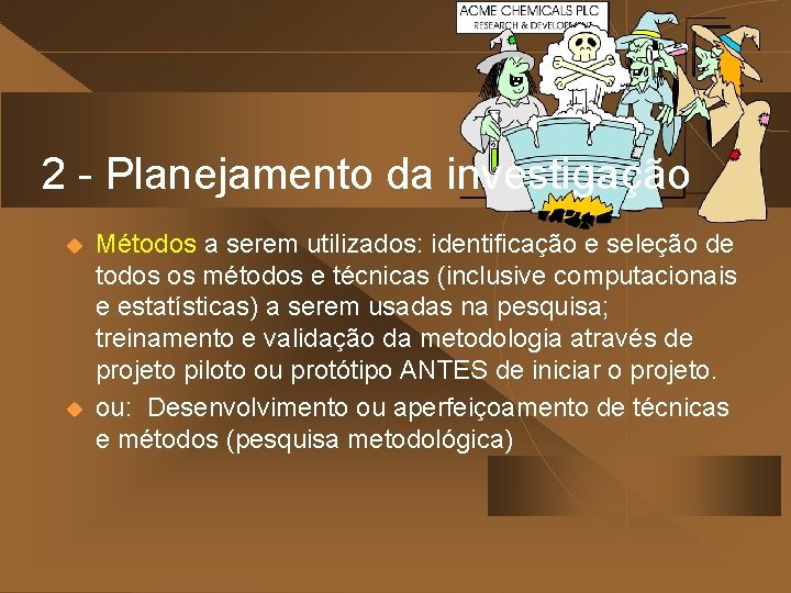 2 - Planejamento da investigação u u Métodos a serem utilizados: identificação e seleção