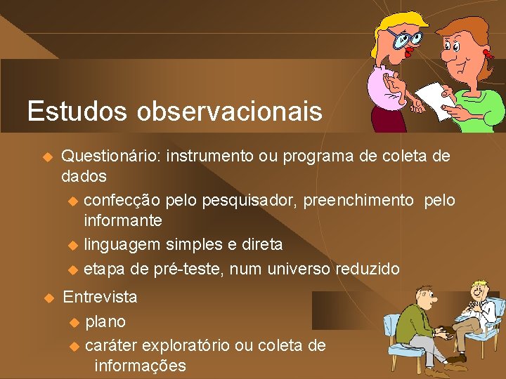 Estudos observacionais u Questionário: instrumento ou programa de coleta de dados u confecção pelo