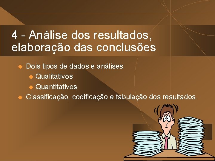 4 - Análise dos resultados, elaboração das conclusões u u Dois tipos de dados