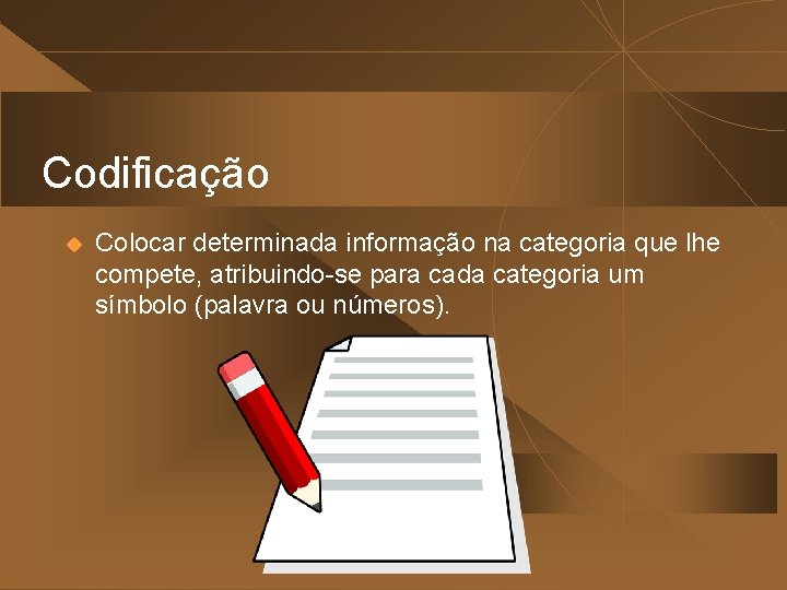 Codificação u Colocar determinada informação na categoria que lhe compete, atribuindo-se para cada categoria