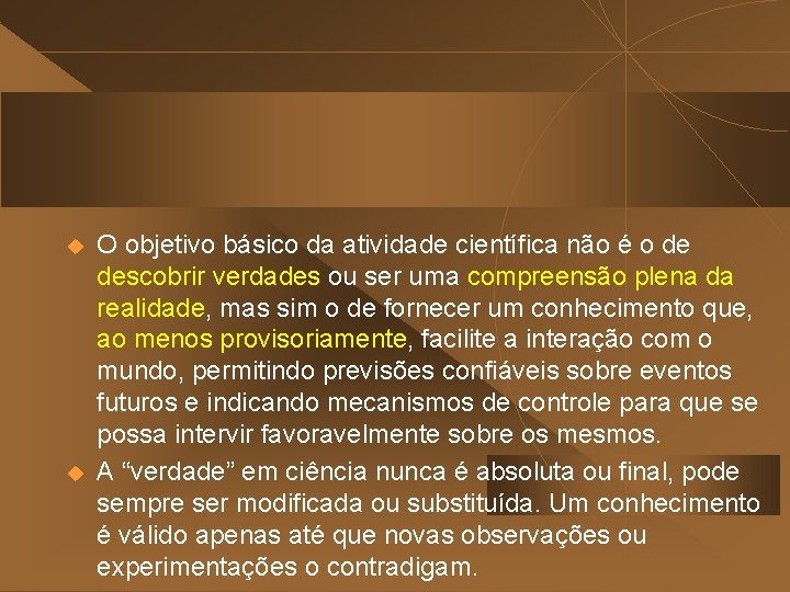 u u O objetivo básico da atividade científica não é o de descobrir verdades