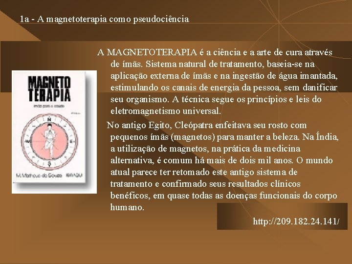 1 a - A magnetoterapia como pseudociência A MAGNETOTERAPIA é a ciência e a