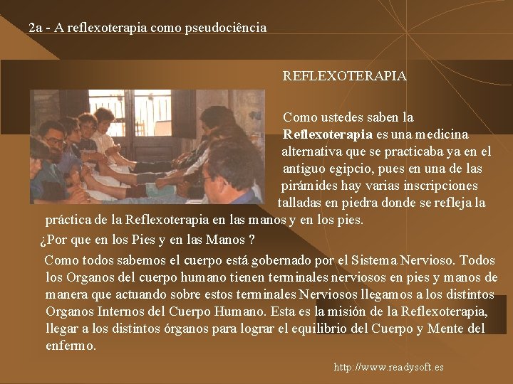 2 a - A reflexoterapia como pseudociência REFLEXOTERAPIA Como ustedes saben la Reflexoterapia es