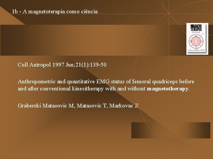 1 b - A magnetoterapia como ciência Coll Antropol 1997 Jun; 21(1): 139 -50