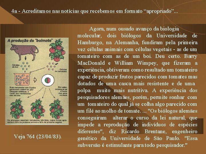 4 a - Acreditamos nas notícias que recebemos em formato “apropriado”. . . Veja