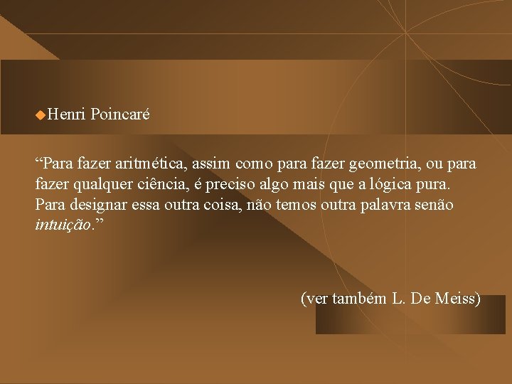 u. Henri Poincaré “Para fazer aritmética, assim como para fazer geometria, ou para fazer