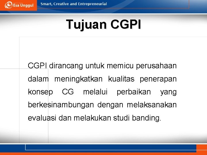 Tujuan CGPI dirancang untuk memicu perusahaan dalam meningkatkan kualitas penerapan konsep CG melalui perbaikan