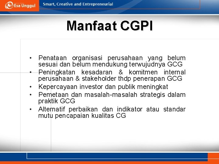 Manfaat CGPI • Penataan organisasi perusahaan yang belum sesuai dan belum mendukung terwujudnya GCG