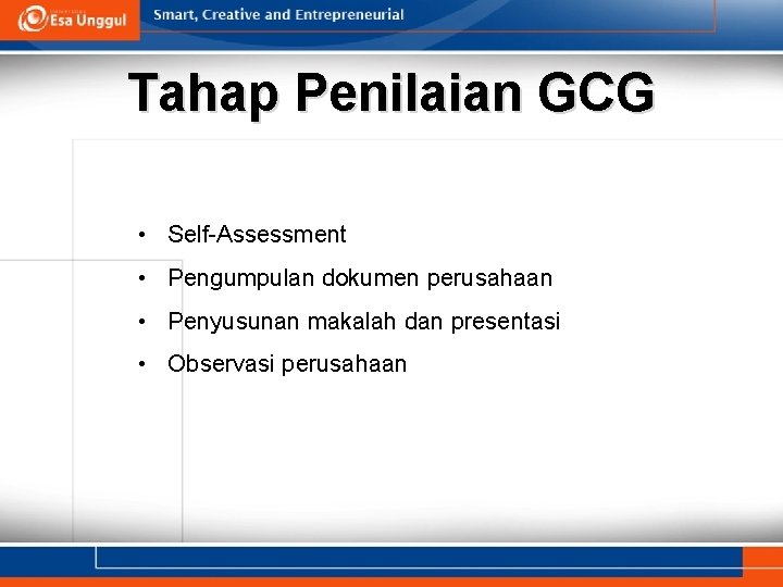 Tahap Penilaian GCG • Self-Assessment • Pengumpulan dokumen perusahaan • Penyusunan makalah dan presentasi