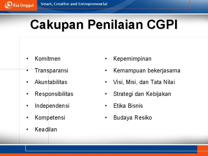 Cakupan Penilaian CGPI • Komitmen • Kepemimpinan • Transparansi • Kemampuan bekerjasama • Akuntabilitas