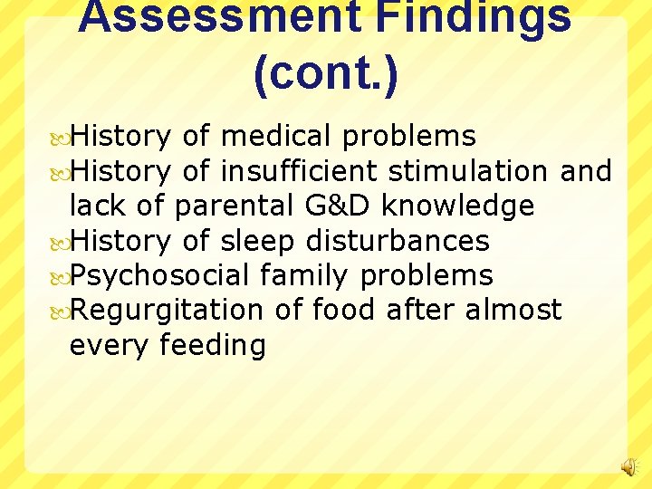 Assessment Findings (cont. ) History of medical problems of insufficient stimulation and lack of