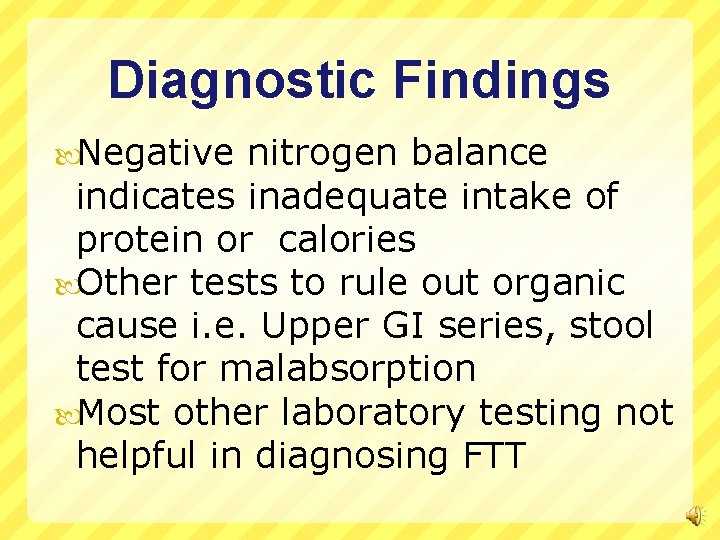 Diagnostic Findings Negative nitrogen balance indicates inadequate intake of protein or calories Other tests