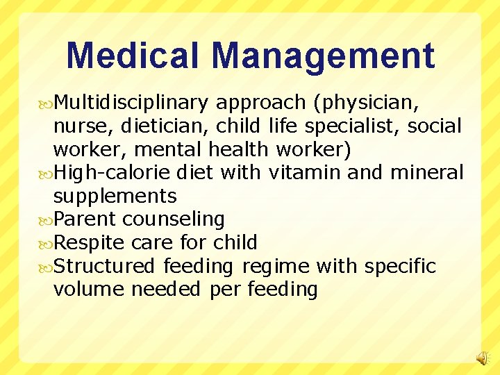 Medical Management Multidisciplinary approach (physician, nurse, dietician, child life specialist, social worker, mental health