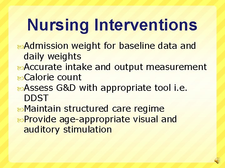 Nursing Interventions Admission weight for baseline data and daily weights Accurate intake and output