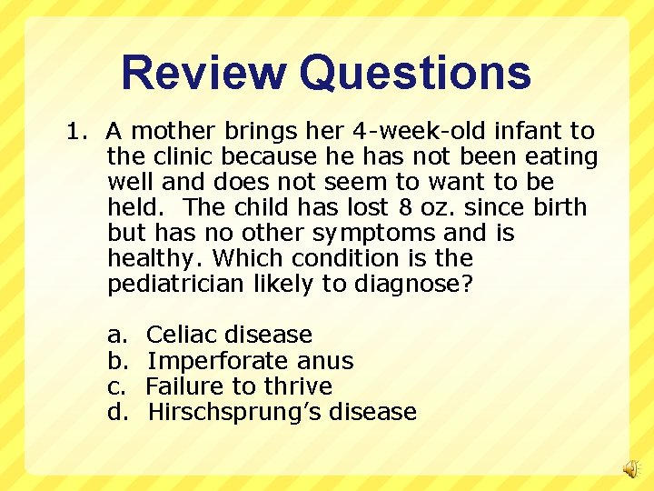 Review Questions 1. A mother brings her 4 -week-old infant to the clinic because