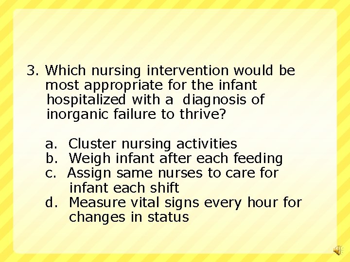 3. Which nursing intervention would be most appropriate for the infant hospitalized with a