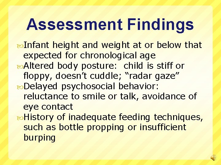 Assessment Findings Infant height and weight at or below that expected for chronological age
