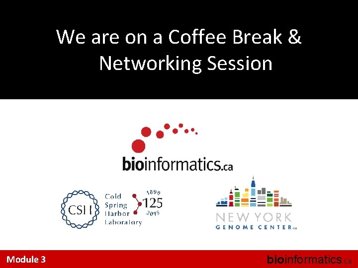 We are on a Coffee Break & Networking Session Module 3 bioinformatics. ca 