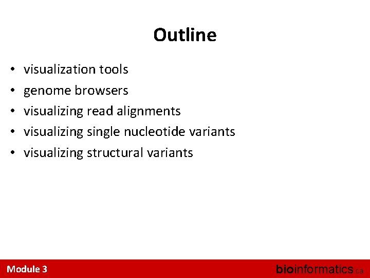Outline • • • visualization tools genome browsers visualizing read alignments visualizing single nucleotide