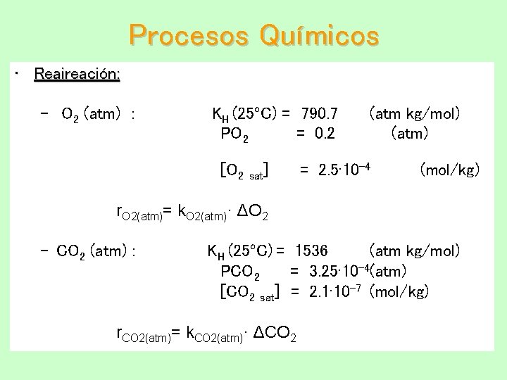 Procesos Químicos • Reaireación: – O 2 (atm) : KH (25ºC) = 790. 7