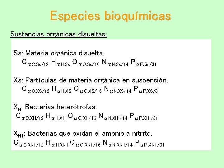Especies bioquímicas Sustancias orgánicas disueltas: Ss: Materia orgánica disuelta. CαC, Ss/12 HαH, Ss OαO,