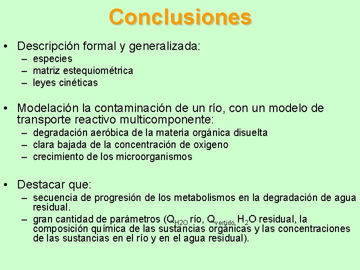 Conclusiones • Descripción formal y generalizada: – especies – matriz estequiométrica – leyes cinéticas