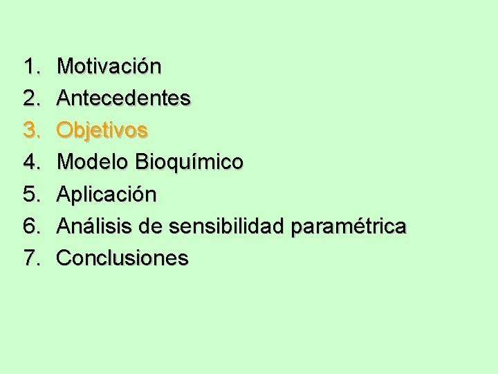 1. 2. 3. 4. 5. 6. 7. Motivación Antecedentes Objetivos Modelo Bioquímico Aplicación Análisis