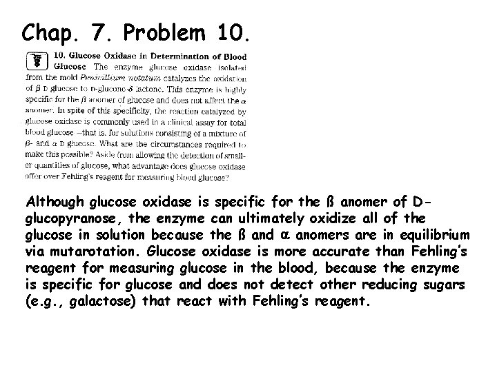 Chap. 7. Problem 10. Although glucose oxidase is specific for the ß anomer of