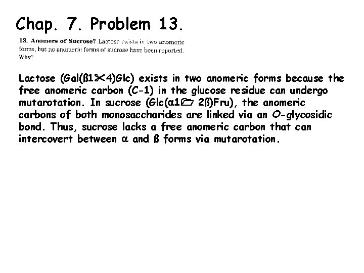 Chap. 7. Problem 13. Lactose (Gal(ß 1 4)Glc) exists in two anomeric forms because