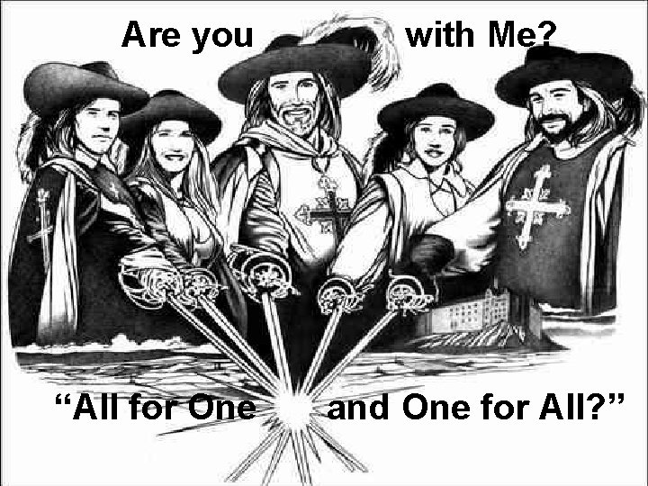 Are you “All for One with Me? and One for All? ” 