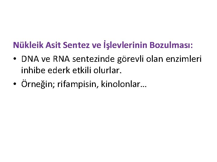 Nükleik Asit Sentez ve İşlevlerinin Bozulması: • DNA ve RNA sentezinde görevli olan enzimleri