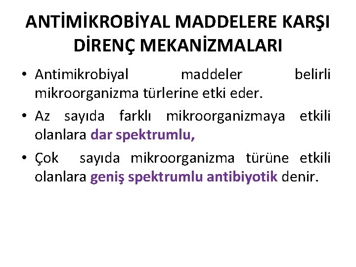 ANTİMİKROBİYAL MADDELERE KARŞI DİRENÇ MEKANİZMALARI • Antimikrobiyal maddeler belirli mikroorganizma türlerine etki eder. •