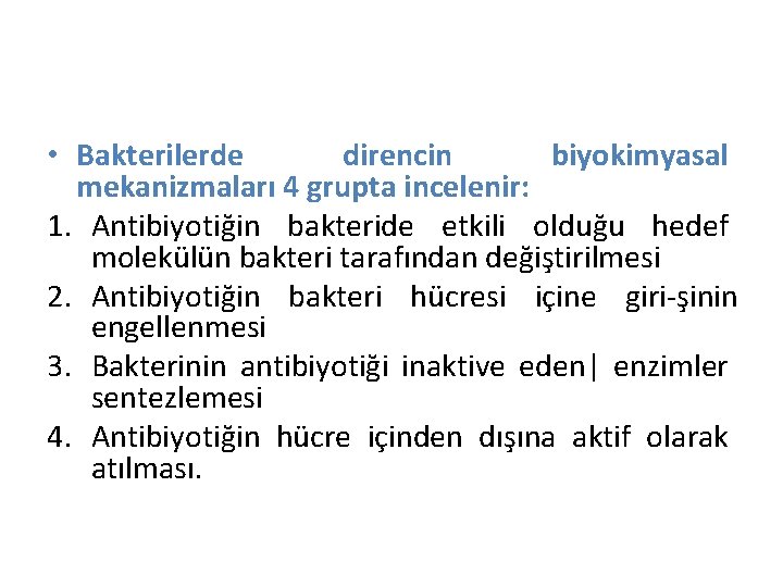  • Bakterilerde direncin biyokimyasal mekanizmaları 4 grupta incelenir: 1. Antibiyotiğin bakteride etkili olduğu