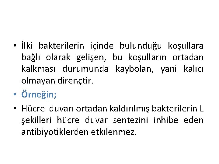  • İlki bakterilerin içinde bulunduğu koşullara bağlı olarak gelişen, bu koşulların ortadan kalkması