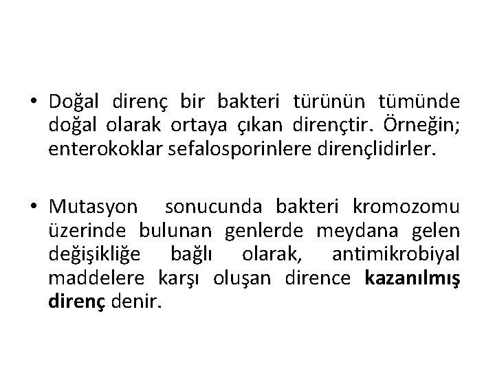  • Doğal direnç bir bakteri türünün tümünde doğal olarak ortaya çıkan dirençtir. Örneğin;