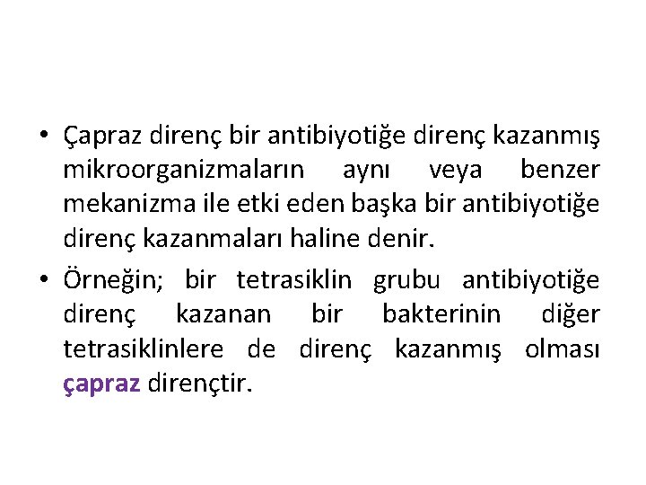  • Çapraz direnç bir antibiyotiğe direnç kazanmış mikroorganizmaların aynı veya benzer mekanizma ile