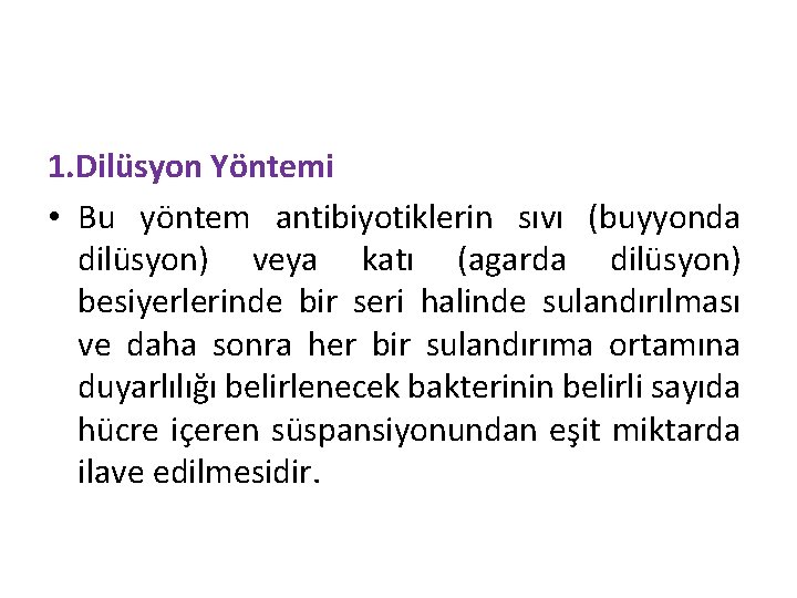 1. Dilüsyon Yöntemi • Bu yöntem antibiyotiklerin sıvı (buyyonda dilüsyon) veya katı (agarda dilüsyon)