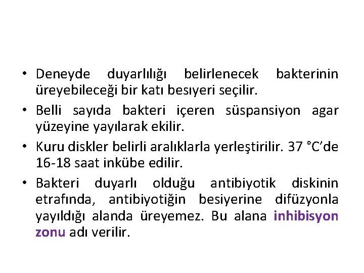  • Deneyde duyarlılığı belirlenecek bakterinin üreyebileceği bir katı besıyeri seçilir. • Belli sayıda