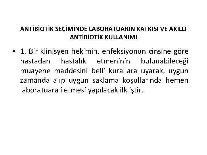 ANTİBİOTİK SEÇİMİNDE LABORATUARIN KATKISI VE AKILLI ANTİBİOTİK KULLANIMI • 1. Bir klinisyen hekimin, enfeksiyonun