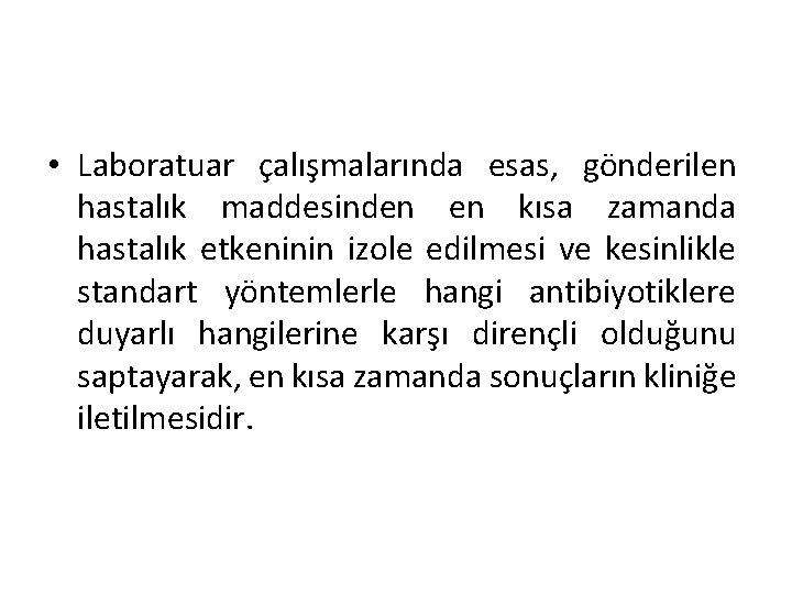  • Laboratuar çalışmalarında esas, gönderilen hastalık maddesinden en kısa zamanda hastalık etkeninin izole