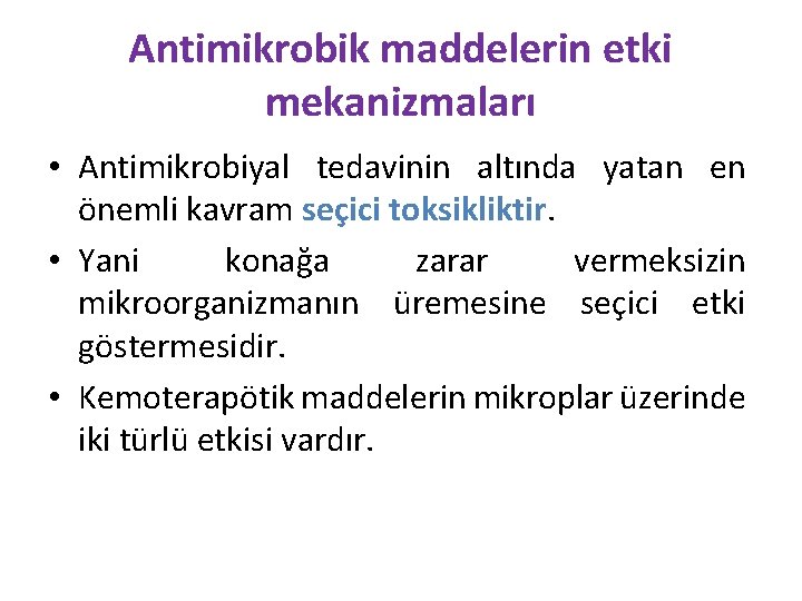 Antimikrobik maddelerin etki mekanizmaları • Antimikrobiyal tedavinin altında yatan en önemli kavram seçici toksikliktir.