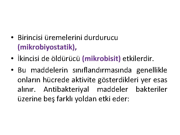  • Birincisi üremelerini durdurucu (mikrobiyostatik), • İkincisi de öldürücü (mikrobisit) etkilerdir. • Bu