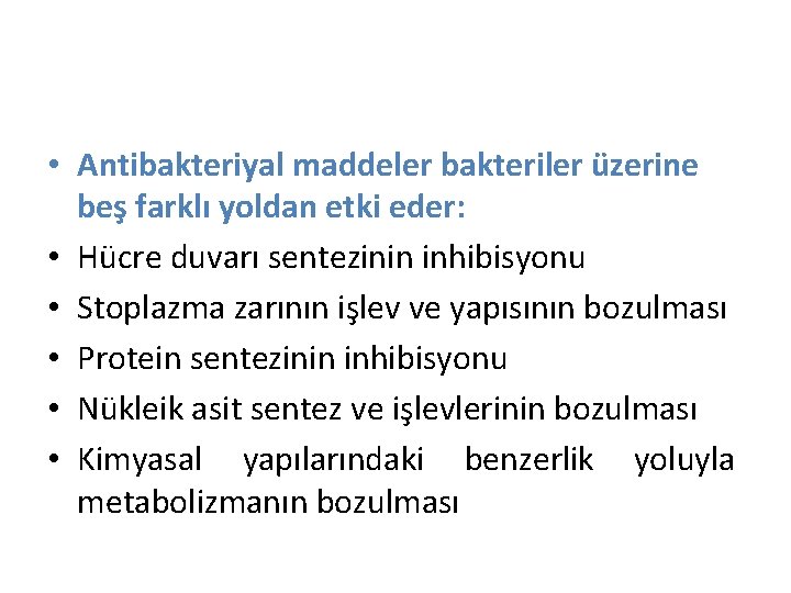  • Antibakteriyal maddeler bakteriler üzerine beş farklı yoldan etki eder: • Hücre duvarı