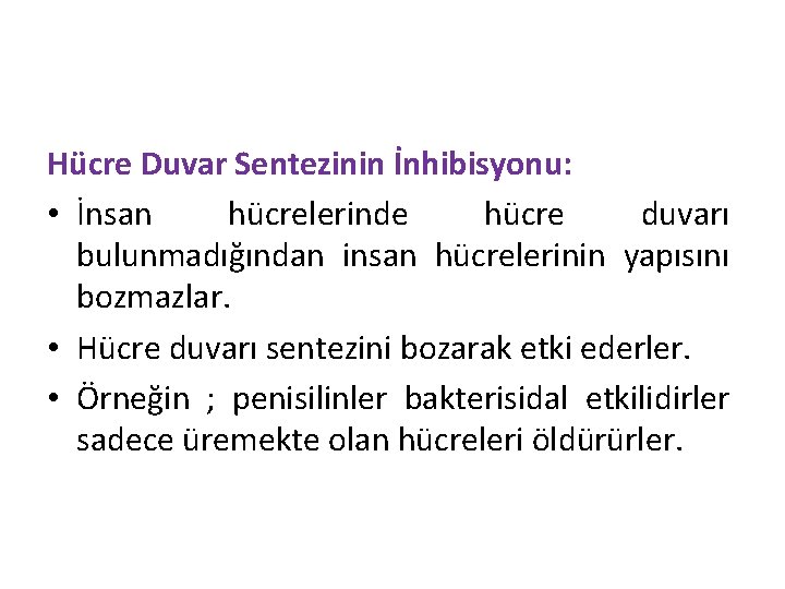 Hücre Duvar Sentezinin İnhibisyonu: • İnsan hücrelerinde hücre duvarı bulunmadığından insan hücrelerinin yapısını bozmazlar.