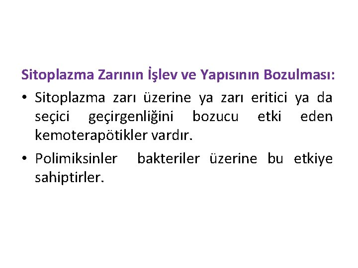 Sitoplazma Zarının İşlev ve Yapısının Bozulması: • Sitoplazma zarı üzerine ya zarı eritici ya